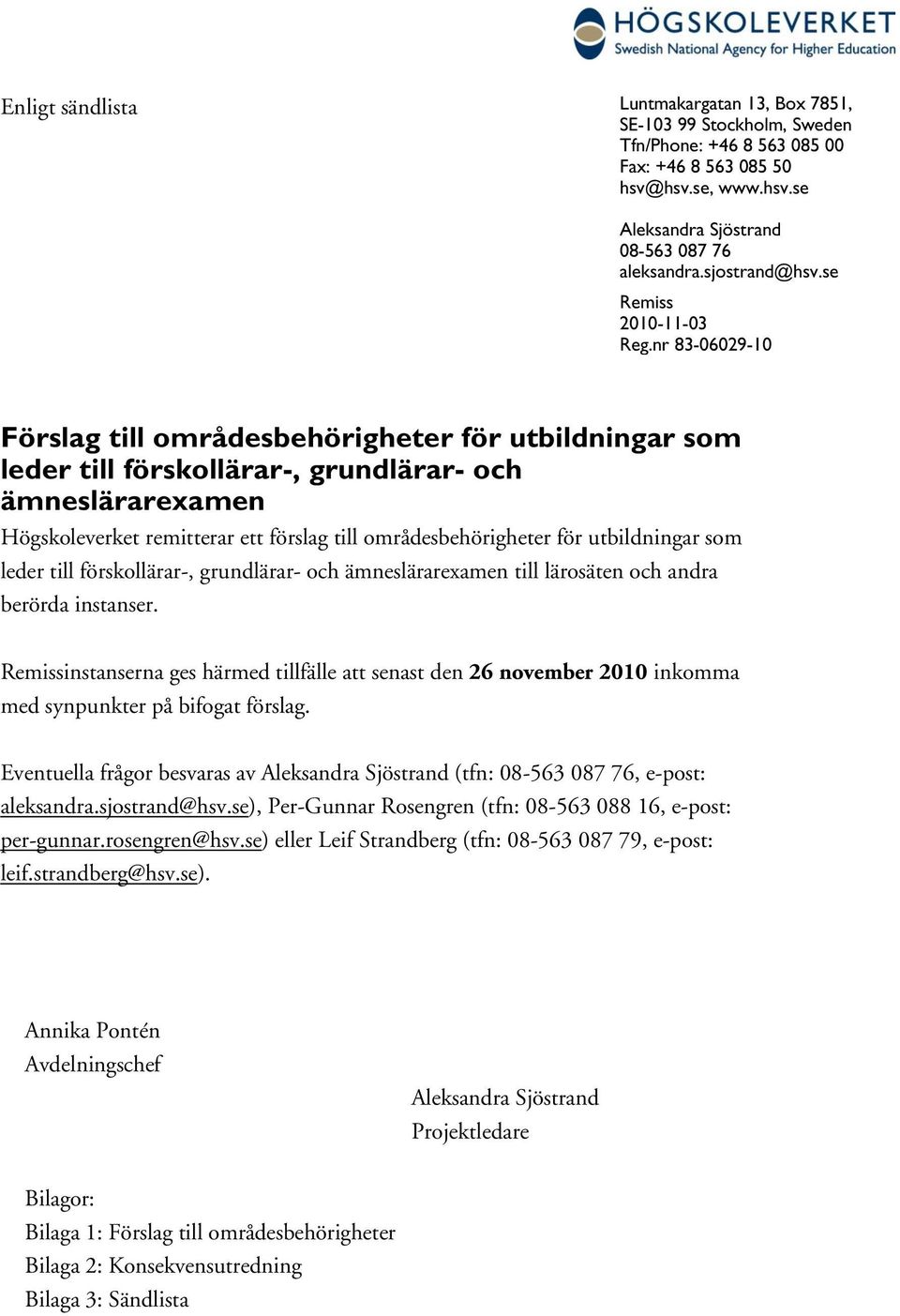 nr 83-06029-10 Förslag till områdesbehörigheter för utbildningar som leder till förskollärar-, grundlärar- och ämneslärarexamen Högskoleverket remitterar ett förslag till områdesbehörigheter för