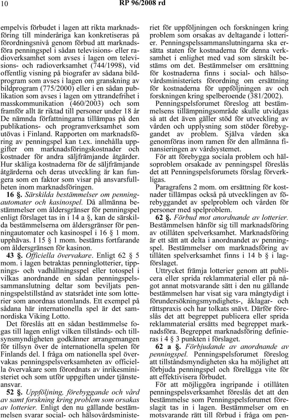 publikation som avses i lagen om yttrandefrihet i masskommunikation (460/2003) och som framför allt är riktad till personer under 18 år De nämnda författningarna tillämpas på den publikations- och