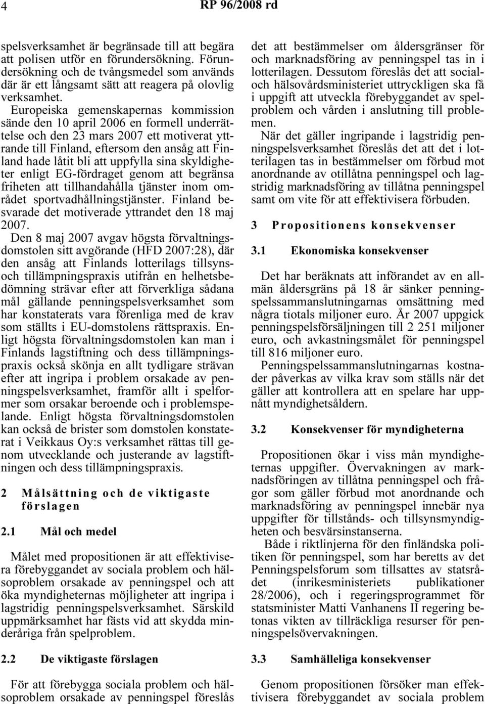 uppfylla sina skyldigheter enligt EG-fördraget genom att begränsa friheten att tillhandahålla tjänster inom området sportvadhållningstjänster.