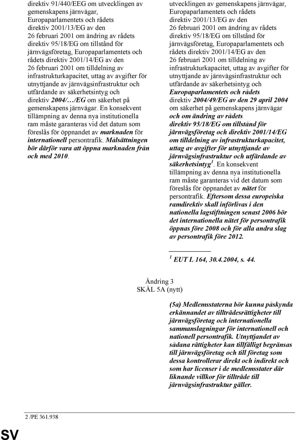 utfärdande av säkerhetsintyg och direktiv 2004/ /EG om säkerhet på gemenskapens järnvägar.