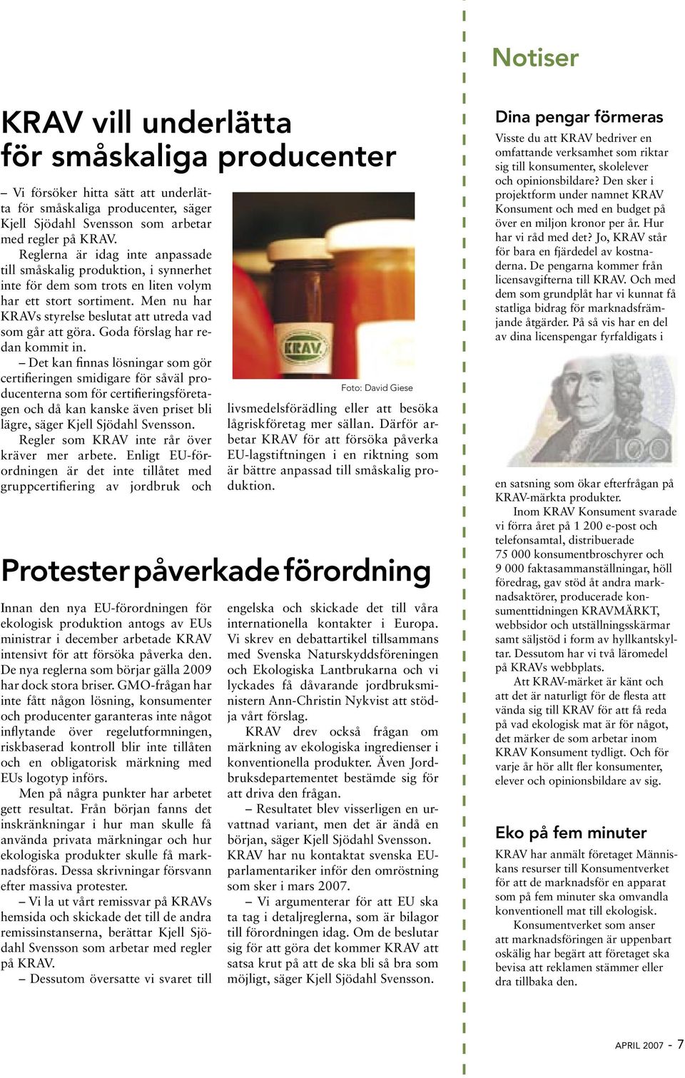 Men nu har KRAVs styrelse beslutat att utreda vad som går att göra. Goda förslag har redan kommit in.