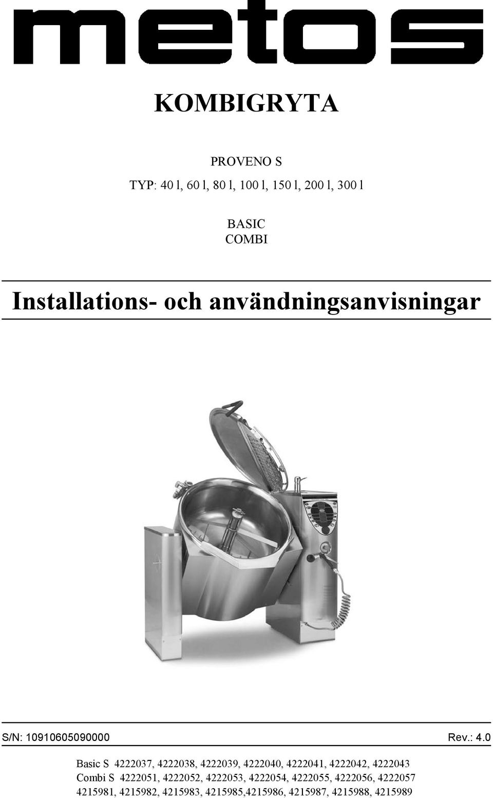 0 Basic S 4222037, 4222038, 4222039, 4222040, 4222041, 4222042, 4222043 Combi S 4222051,