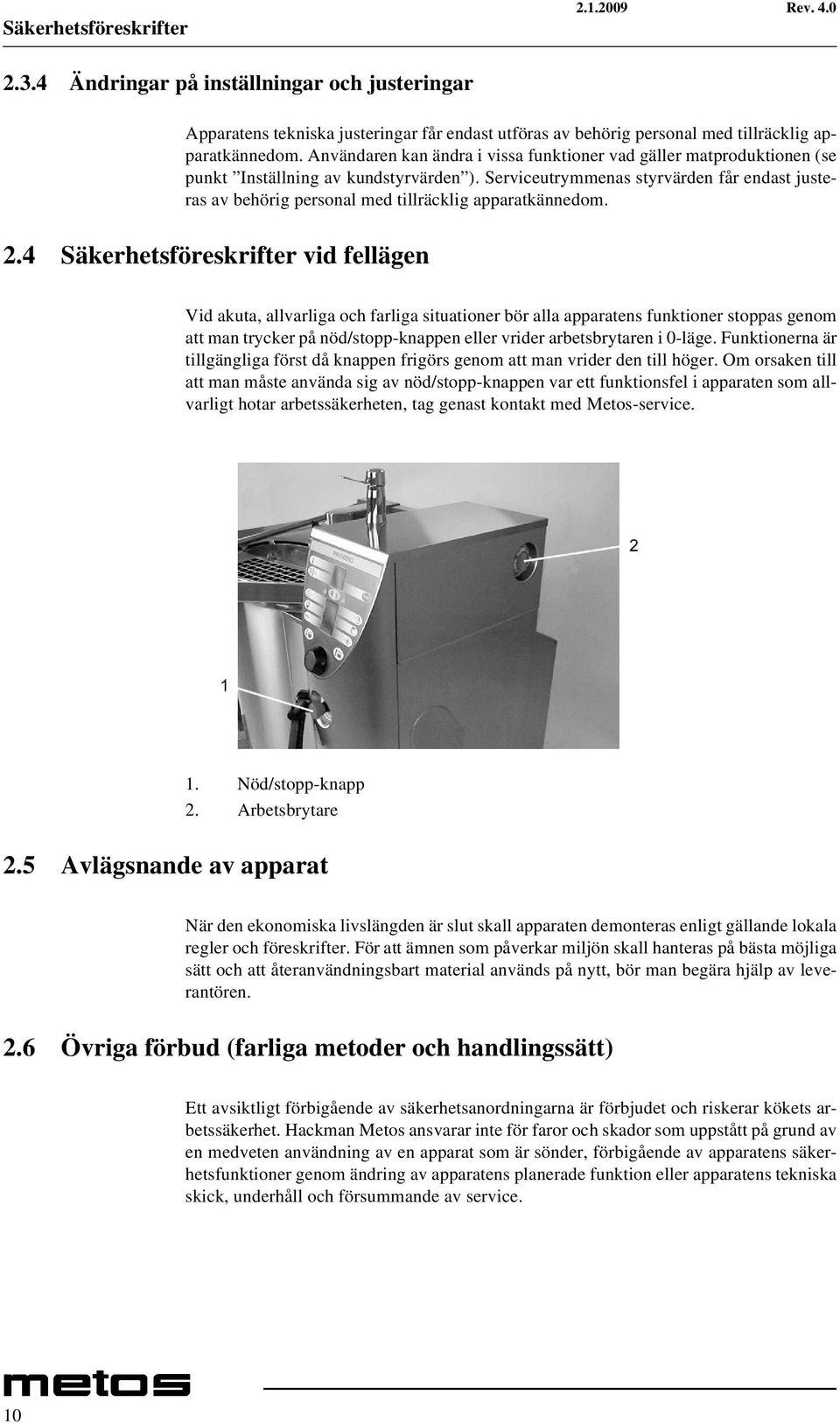 Serviceutrymmenas styrvärden får endast justeras av behörig personal med tillräcklig apparatkännedom. 2.