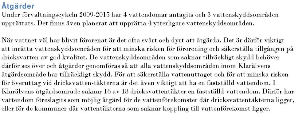 Det är därför viktigt att inrätta vattenskyddsområden för att minska risken för förorening och säkerställa tillgången på dricksvatten av god kvalitet.