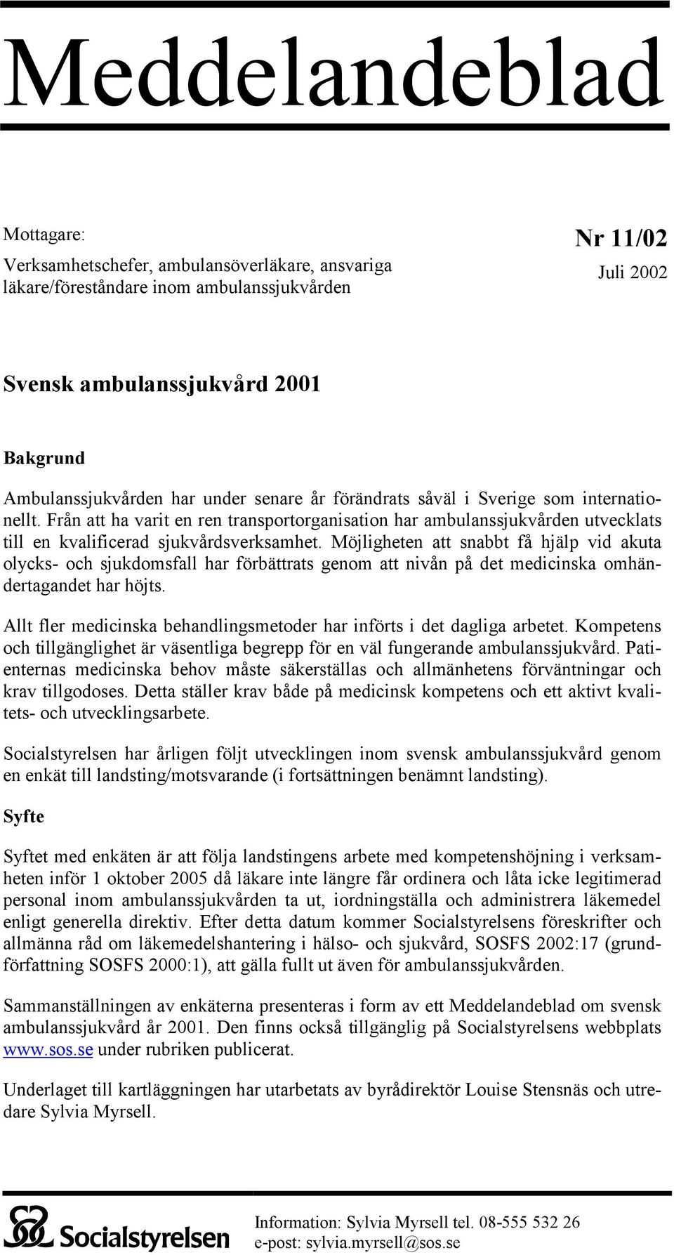 Möjligheten att snabbt få hjälp vid akuta olycks- och sjukdomsfall har förbättrats genom att nivån på det medicinska omhändertagandet har höjts.