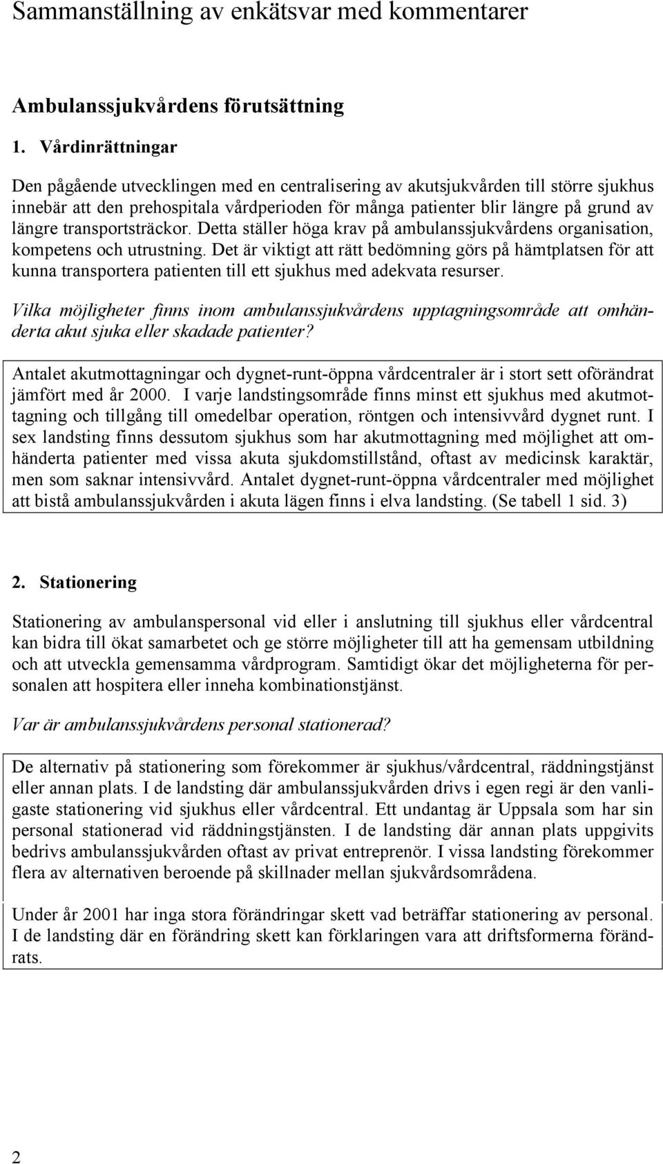 transportsträckor. Detta ställer höga krav på ambulanssjukvårdens organisation, kompetens och utrustning.