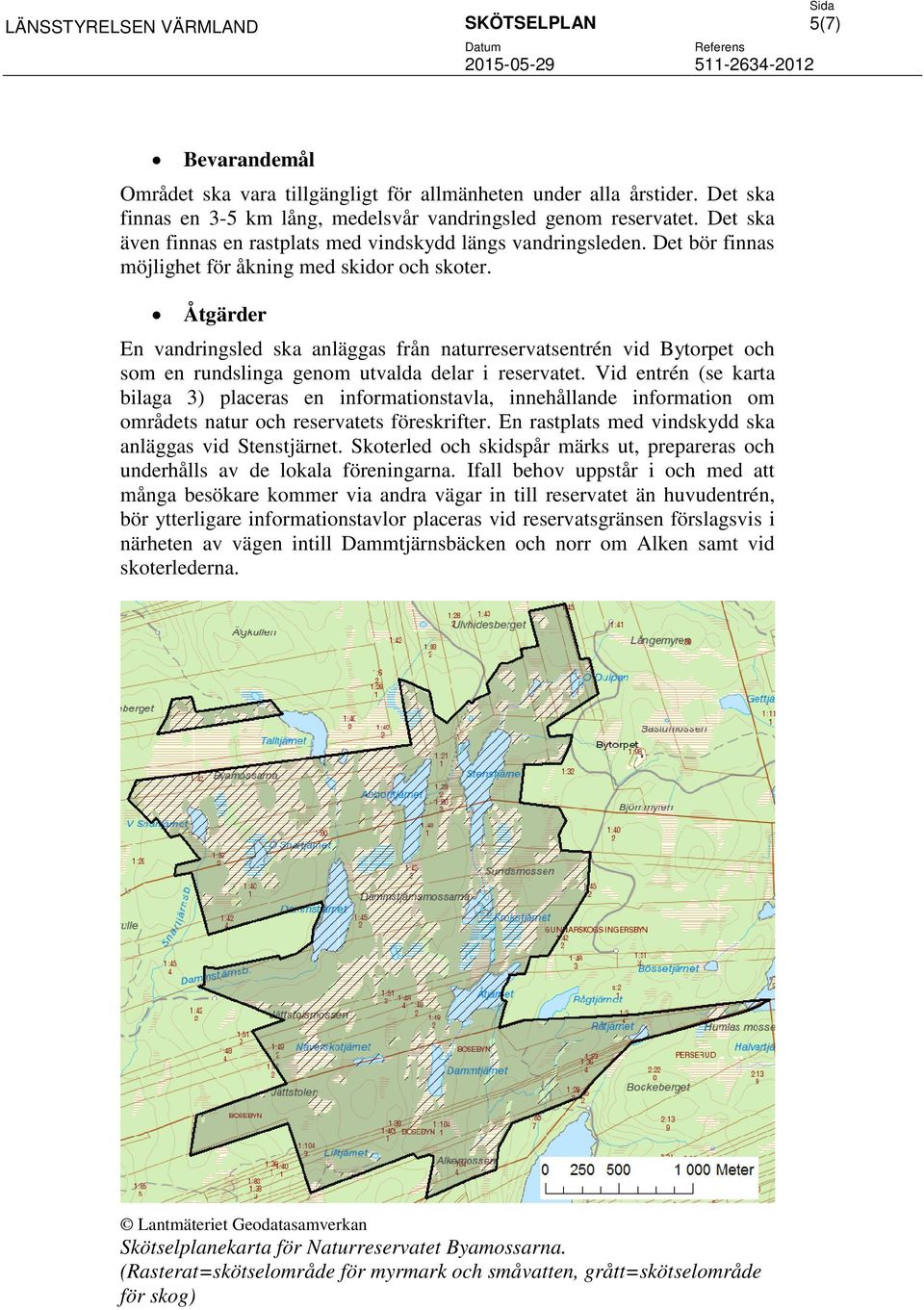 Åtgärder En vandringsled ska anläggas från naturreservatsentrén vid Bytorpet och som en rundslinga genom utvalda delar i reservatet.