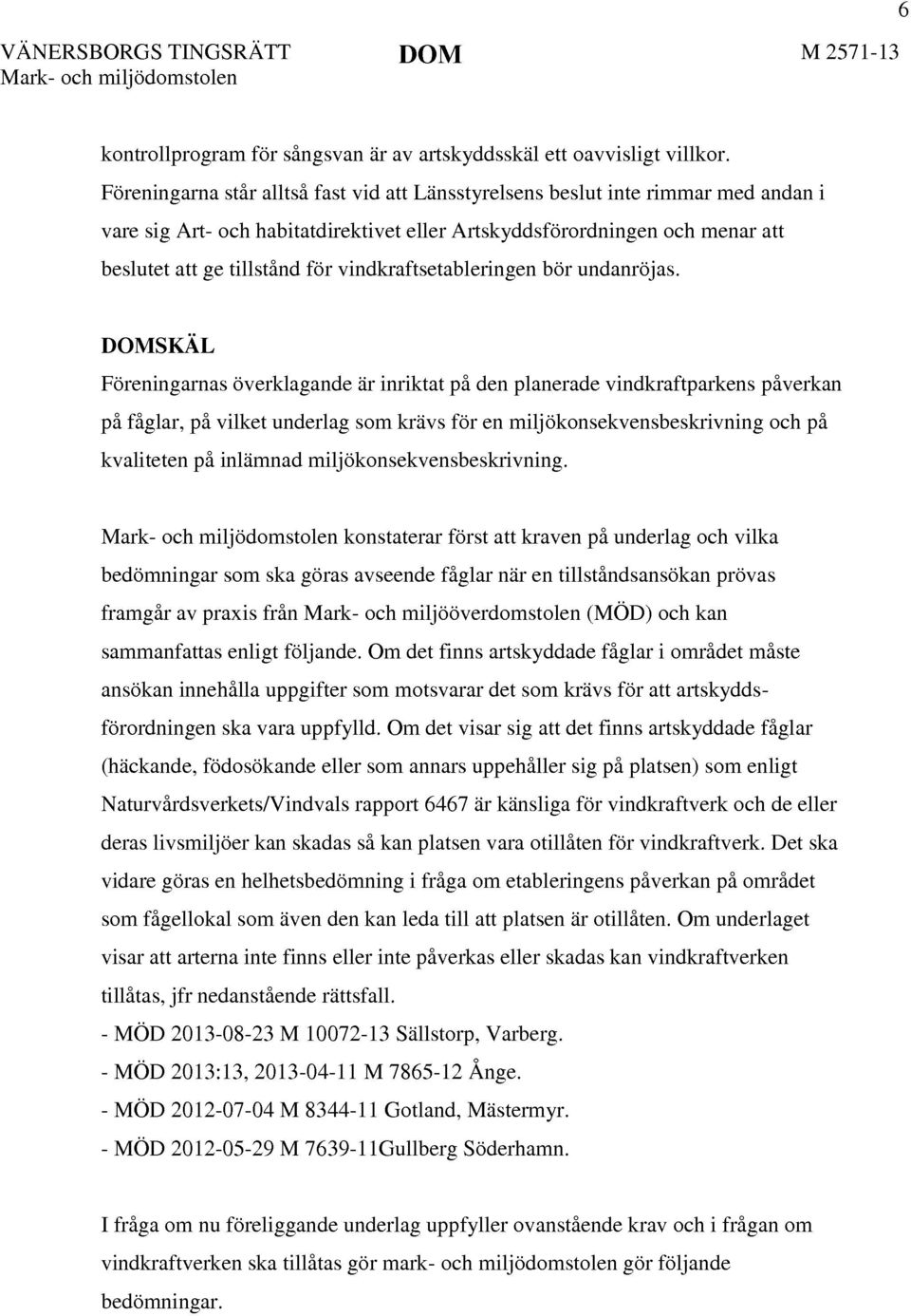 vindkraftsetableringen bör undanröjas.