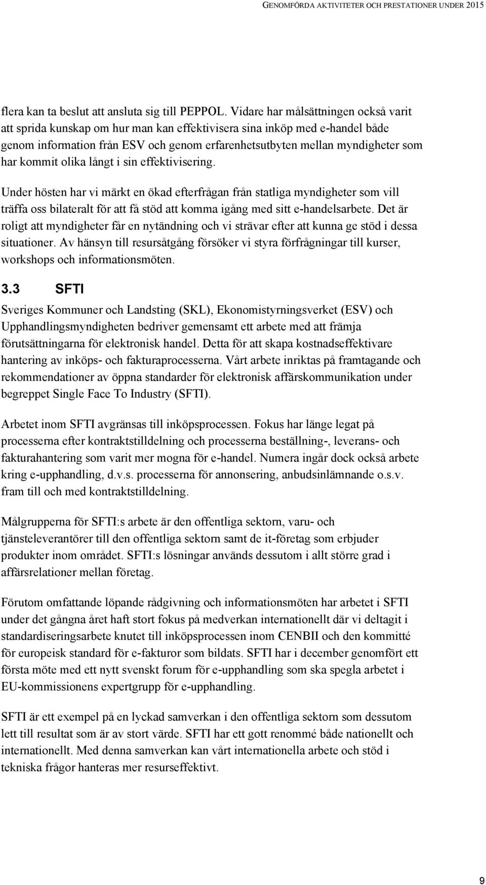 kommit olika långt i sin effektivisering.