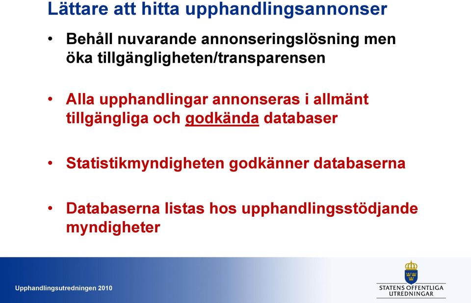 upphandlingar annonseras i allmänt tillgängliga och godkända databaser