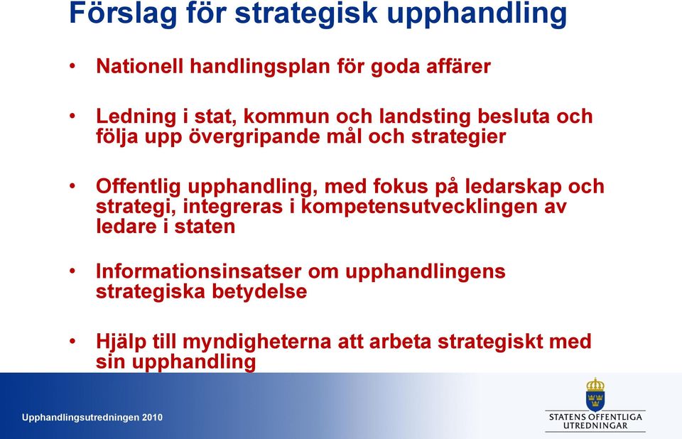 ledarskap och strategi, integreras i kompetensutvecklingen av ledare i staten Informationsinsatser om