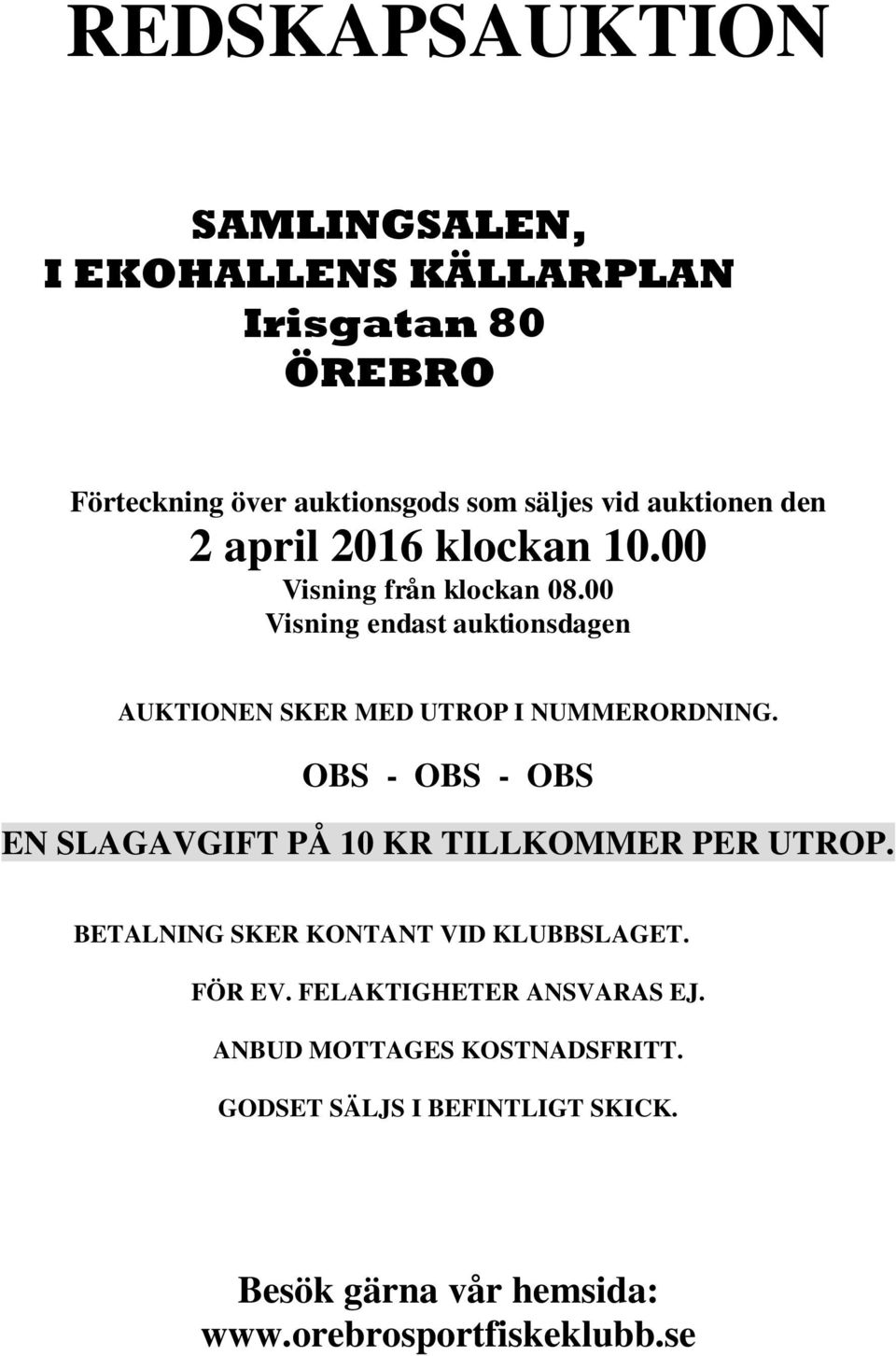 00 Visning endast auktionsdagen AUKTIONEN SKER MED UTROP I NUMMERORDNING.