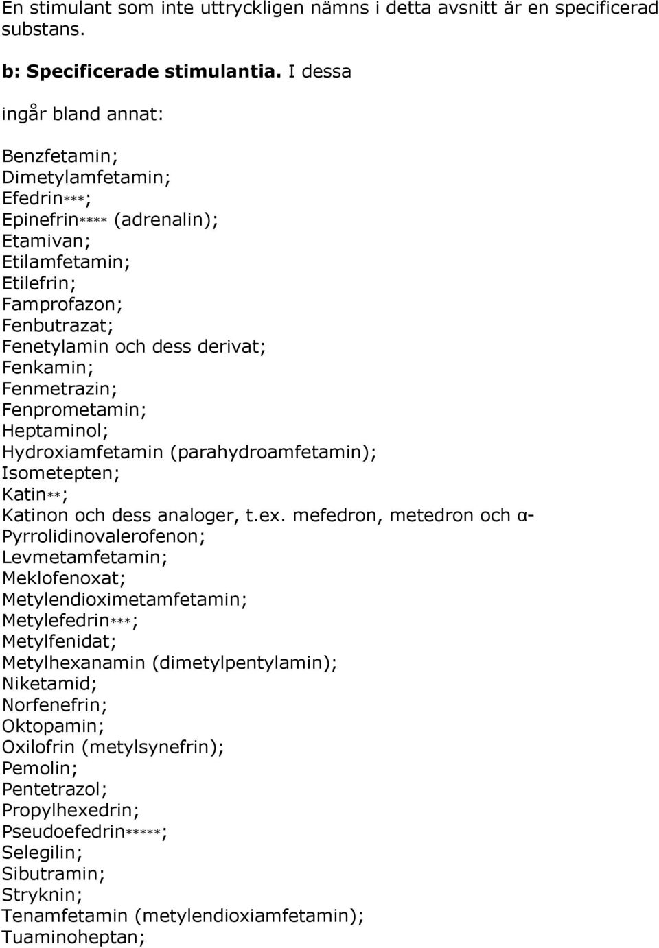 Fenmetrazin; Fenprometamin; Heptaminol; Hydroxiamfetamin (parahydroamfetamin); Isometepten; Katin**; Katinon och dess analoger, t.ex.