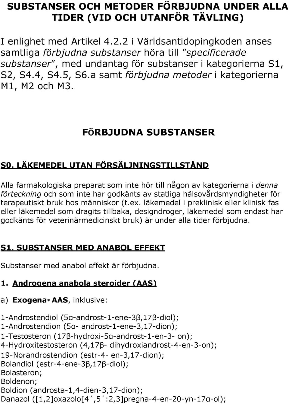 a samt förbjudna metoder i kategorierna M1, M2 och M3. FÖRBJUDNA SUBSTANSER S0.