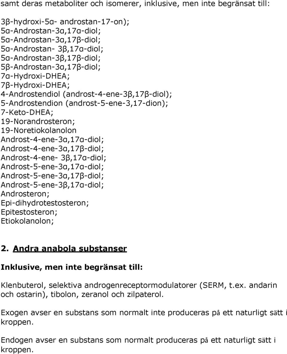 19-Norandrosteron; 19-Noretiokolanolon Androst-4-ene-3α,17α-diol; Androst-4-ene-3α,17β-diol; Androst-4-ene- 3β,17α-diol; Androst-5-ene-3α,17α-diol; Androst-5-ene-3α,17β-diol;