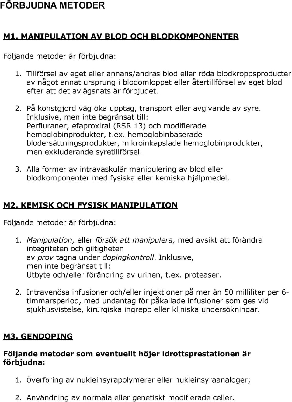 På konstgjord väg öka upptag, transport eller avgivande av syre. Inklusive, men inte begränsat till: Perfluraner; efaproxiral (RSR 13) och modifierade hemoglobinprodukter, t.ex.