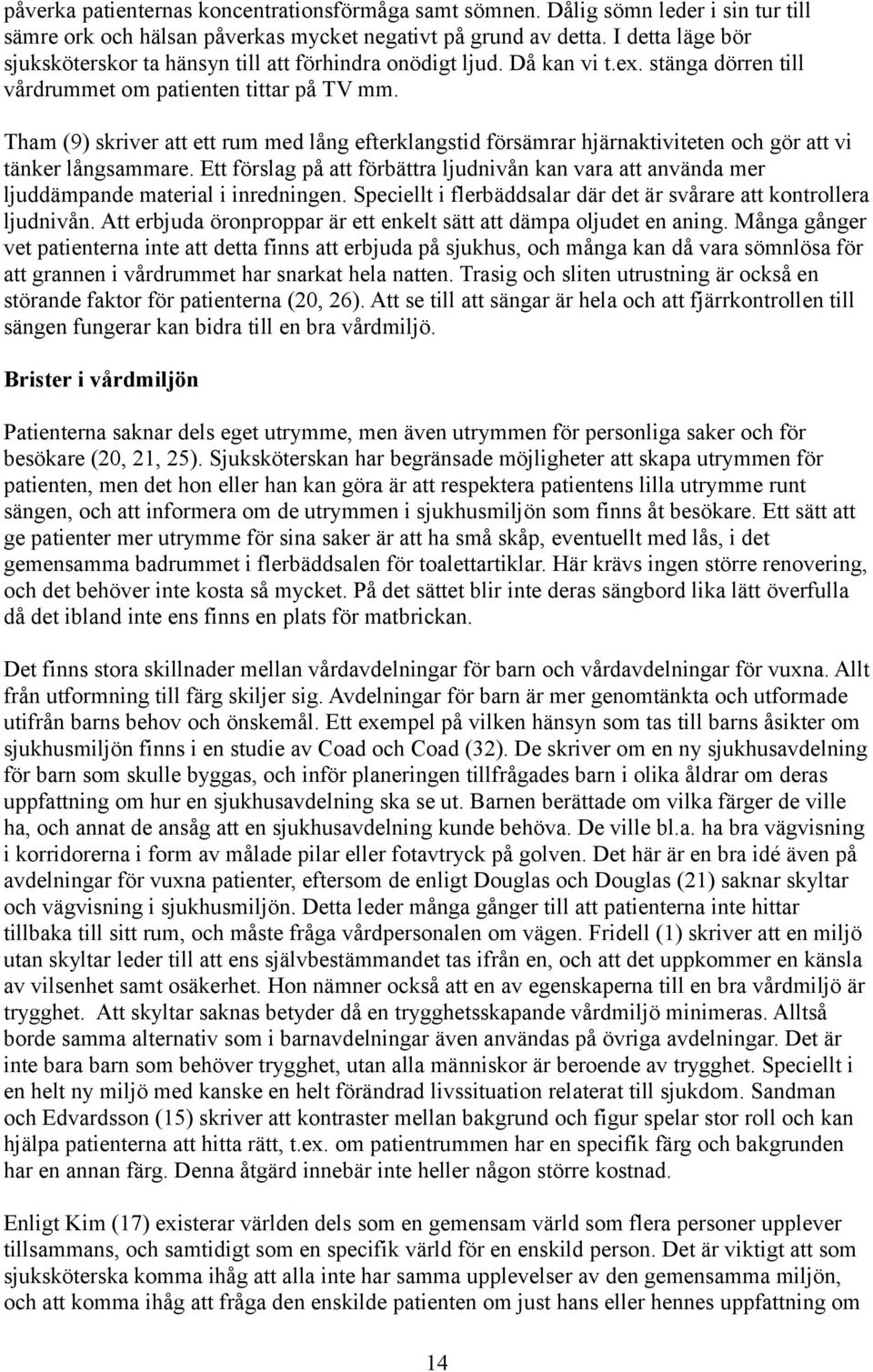 Tham (9) skriver att ett rum med lång efterklangstid försämrar hjärnaktiviteten och gör att vi tänker långsammare.