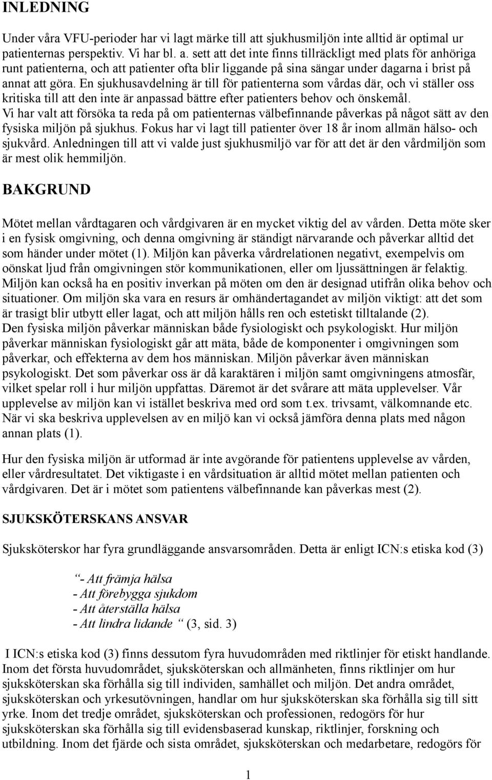 En sjukhusavdelning är till för patienterna som vårdas där, och vi ställer oss kritiska till att den inte är anpassad bättre efter patienters behov och önskemål.