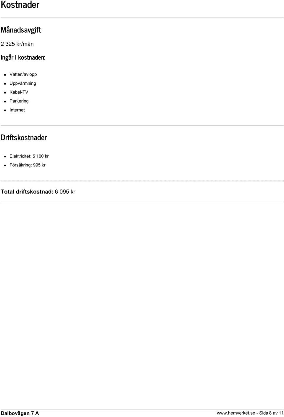Driftskostnader Elektricitet: 5 100 kr Försäkring: 995