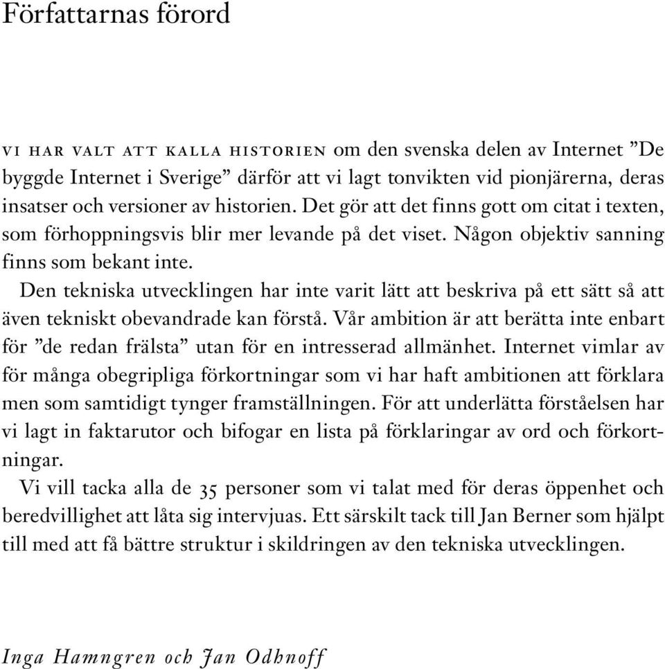 Den tekniska utvecklingen har inte varit lätt att beskriva på ett sätt så att även tekniskt obevandrade kan förstå.