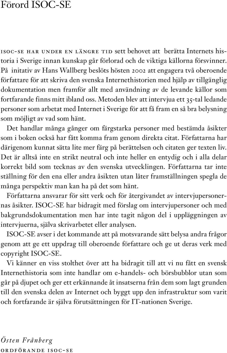 användning av de levande källor som fortfarande finns mitt ibland oss.