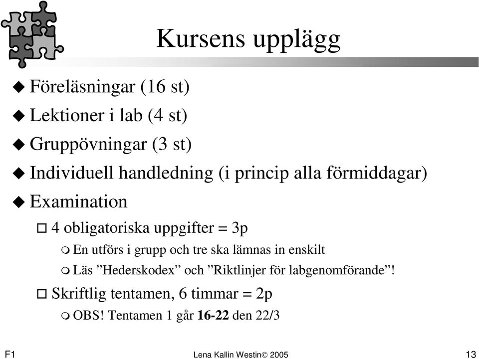 i grupp och tre ska lämnas in enskilt Läs Hederskodex och Riktlinjer för labgenomförande!