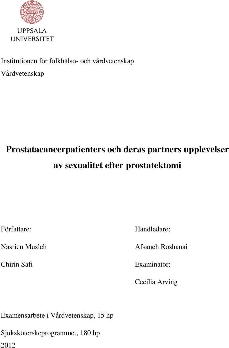 prostatektomi Författare: Handledare : Nasrien Musleh Chirin Safi Afsaneh