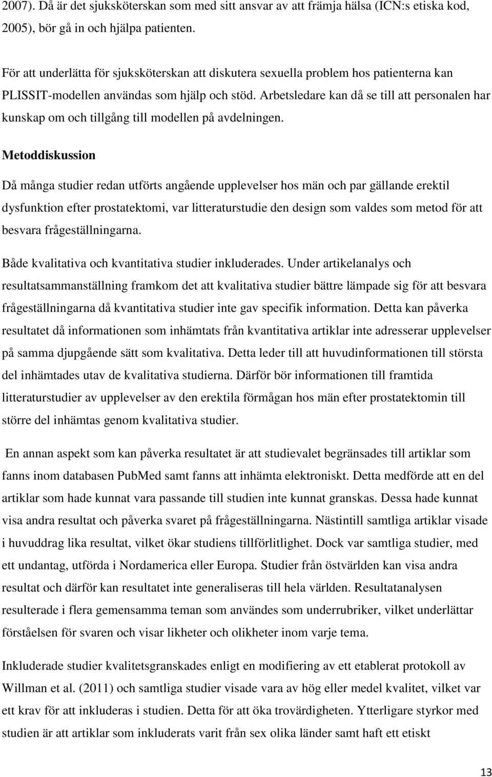 Arbetsledare kan då se till att personalen har kunskap om och tillgång till modellen på avdelningen.