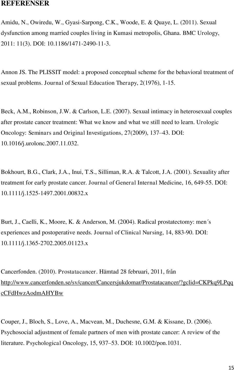 , Robinson, J.W. & Carlson, L.E. (2007). Sexual intimacy in heterosexual couples after prostate cancer treatment: What we know and what we still need to learn.