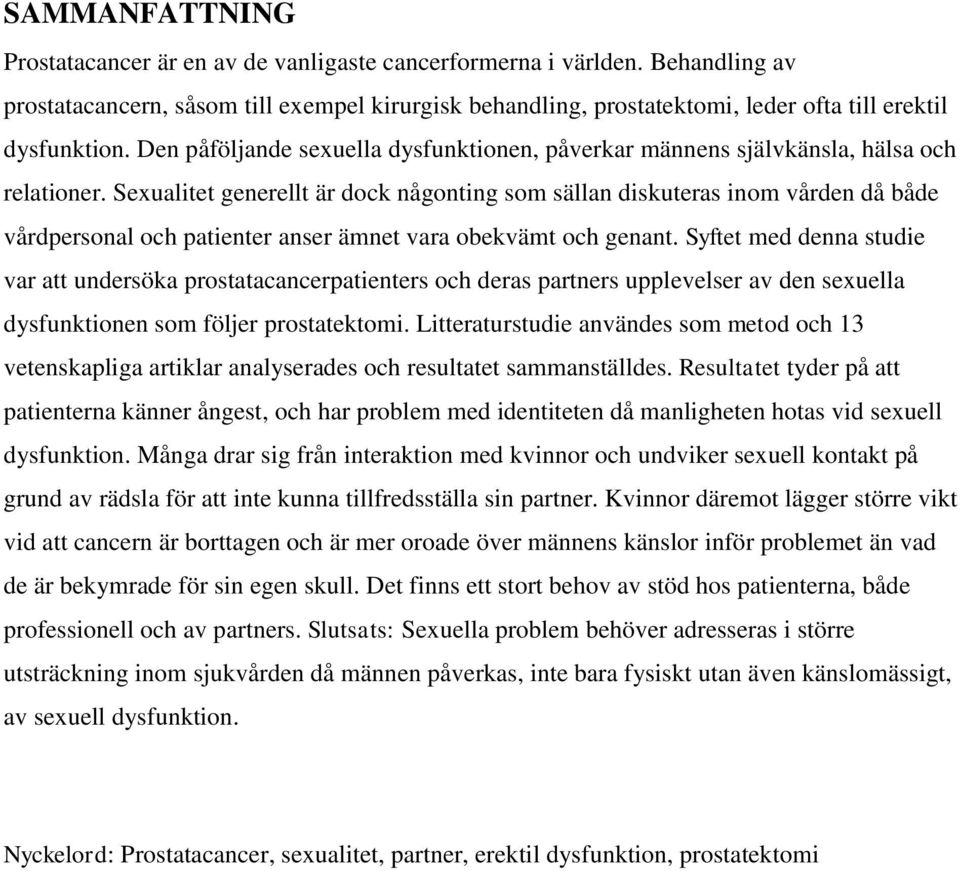 Den påföljande sexuella dysfunktionen, påverkar männens självkänsla, hälsa och relationer.