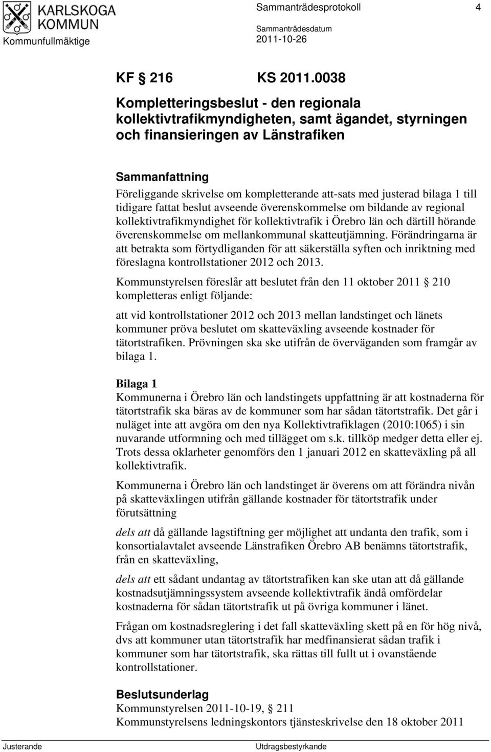 justerad bilaga 1 till tidigare fattat beslut avseende överenskommelse om bildande av regional kollektivtrafikmyndighet för kollektivtrafik i Örebro län och därtill hörande överenskommelse om