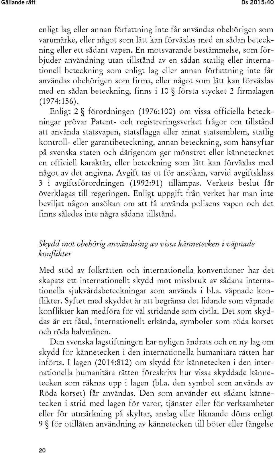 eller något som lätt kan förväxlas med en sådan beteckning, finns i 10 första stycket 2 firmalagen (1974:156).