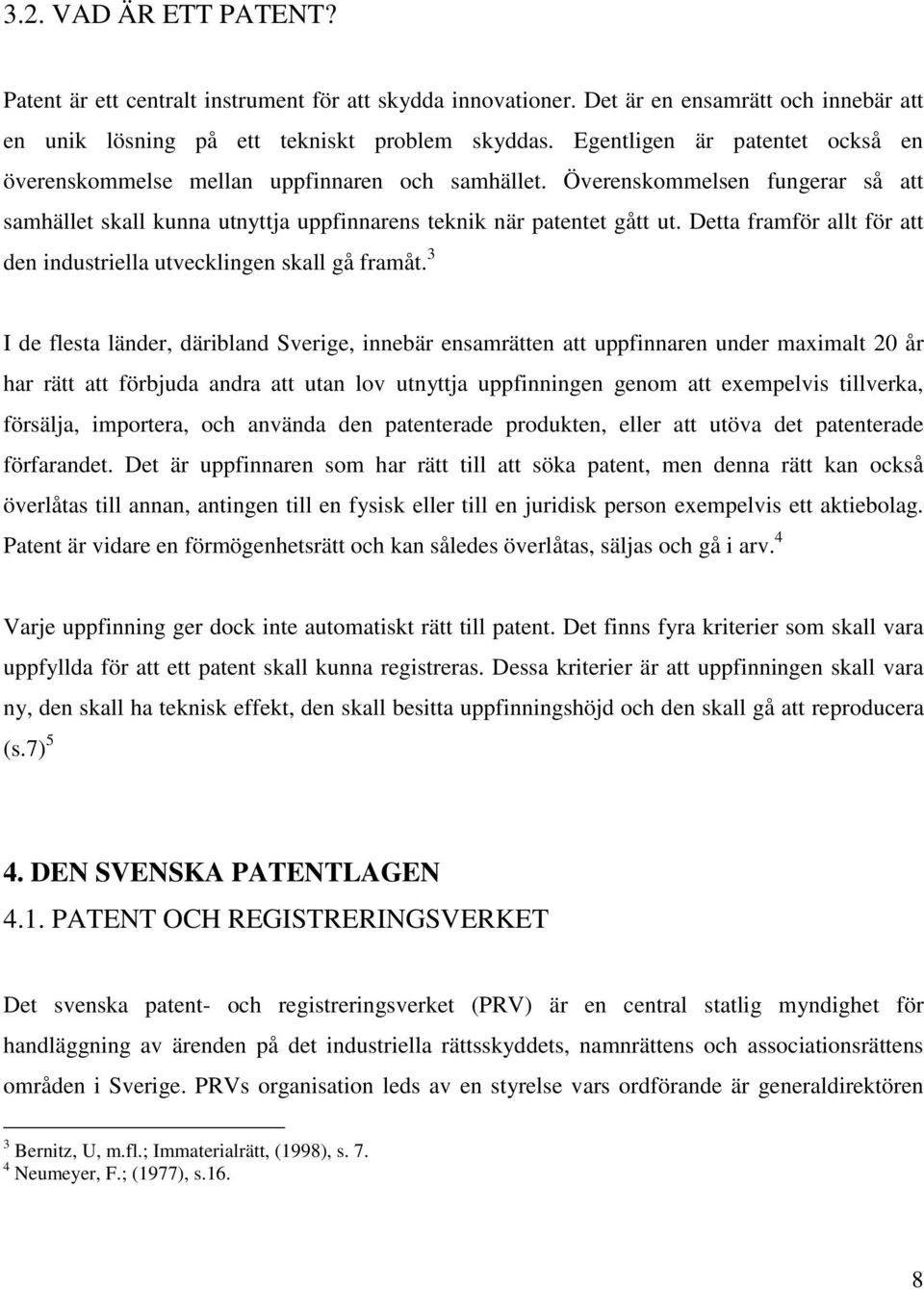 Detta framför allt för att den industriella utvecklingen skall gå framåt.