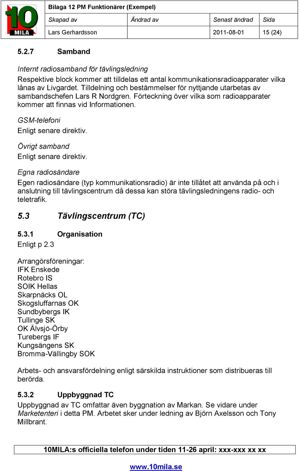 GSM-telefoni Enligt senare direktiv. Övrigt samband Enligt senare direktiv.