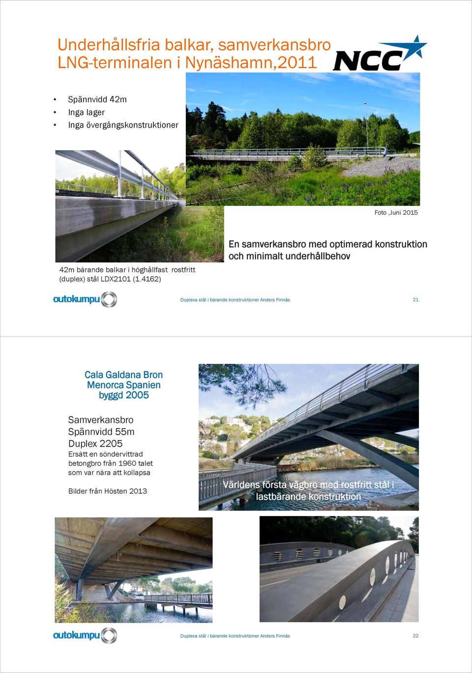 4162) En samverkansbro med optimerad konstruktion och minimalt underhållbehov Duplexa stål i bärande konstruktioner Anders Finnås 21 Cala Galdana Bron Menorca