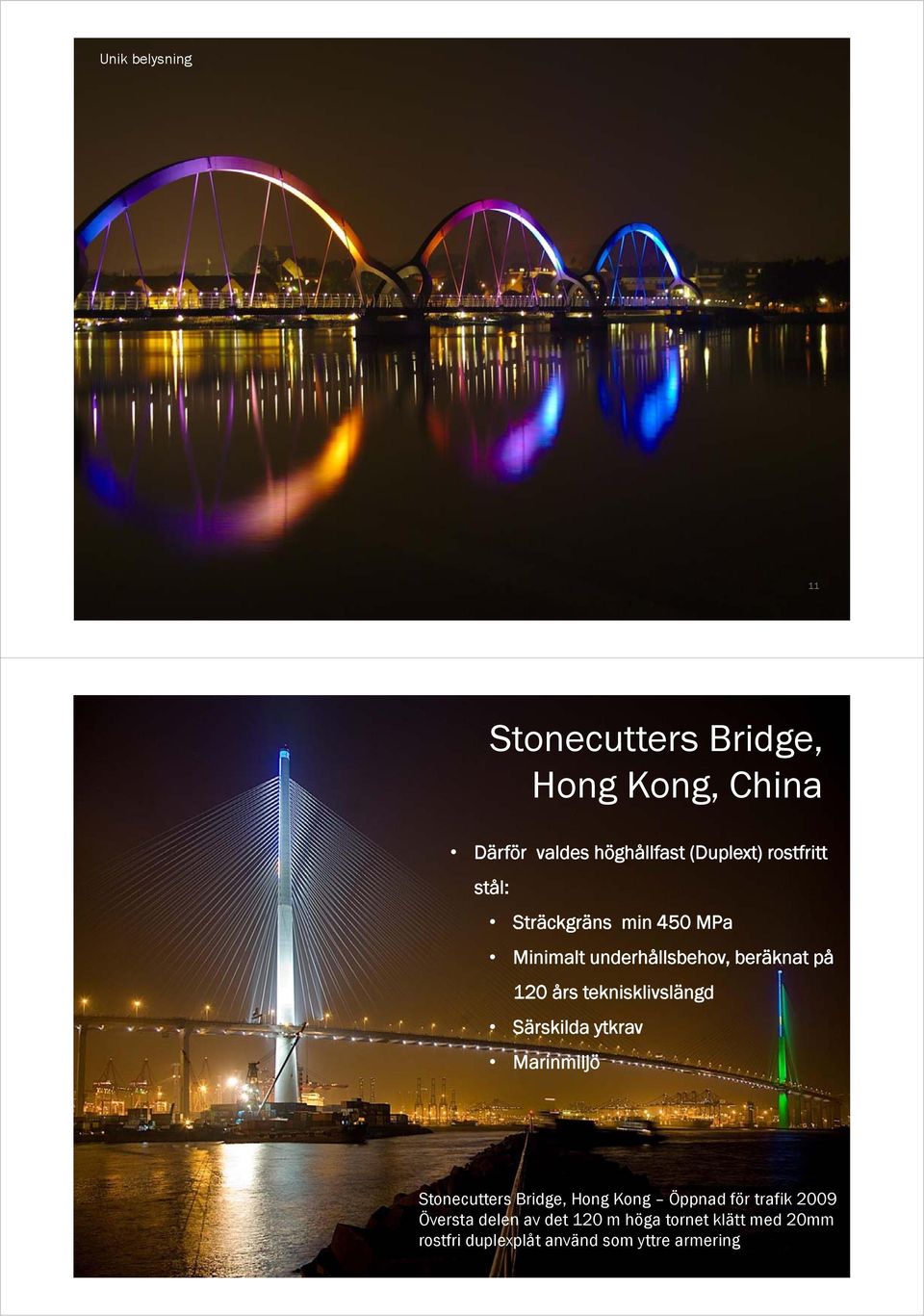 beräknat på 120 års teknisklivslängd Särskilda ytkrav Marinmiljö Stonecutters Bridge, Hong Kong Öppnad för