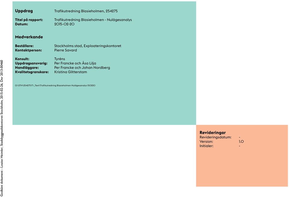 Stockholm, 2015-02-26, Dnr 2013-00460 Konsult: Tyréns Uppdragsansvarig: Per Francke och Åsa Lilja Handläggare: Per Francke och Johan Nordberg