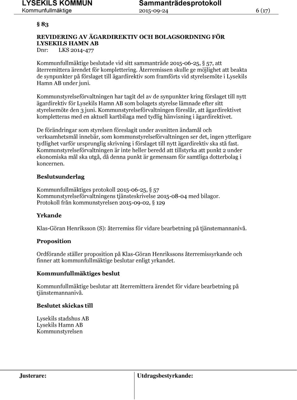 Kommunstyrelseförvaltningen har tagit del av de synpunkter kring förslaget till nytt ägardirektiv för Lysekils Hamn AB som bolagets styrelse lämnade efter sitt styrelsemöte den 3 juni.