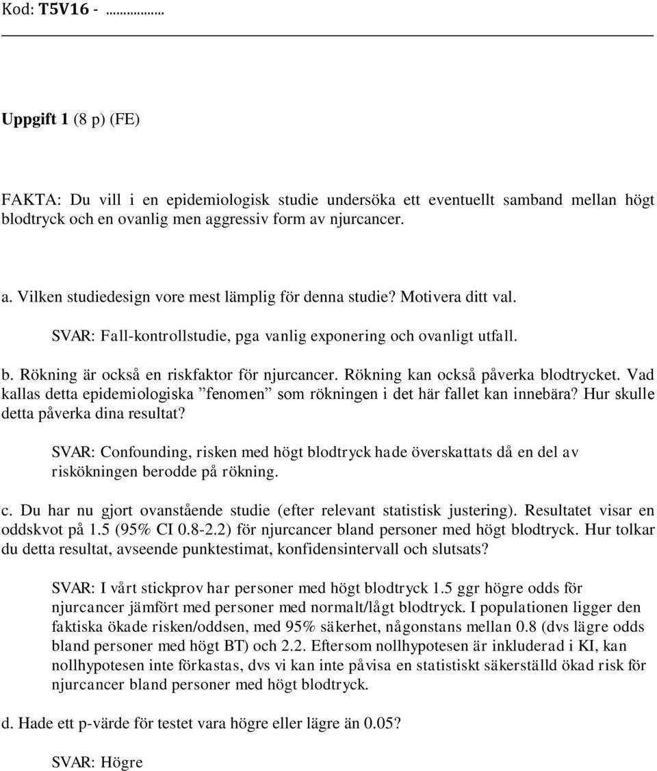 Vad kallas detta epidemiologiska fenomen som rökningen i det här fallet kan innebära? Hur skulle detta påverka dina resultat?