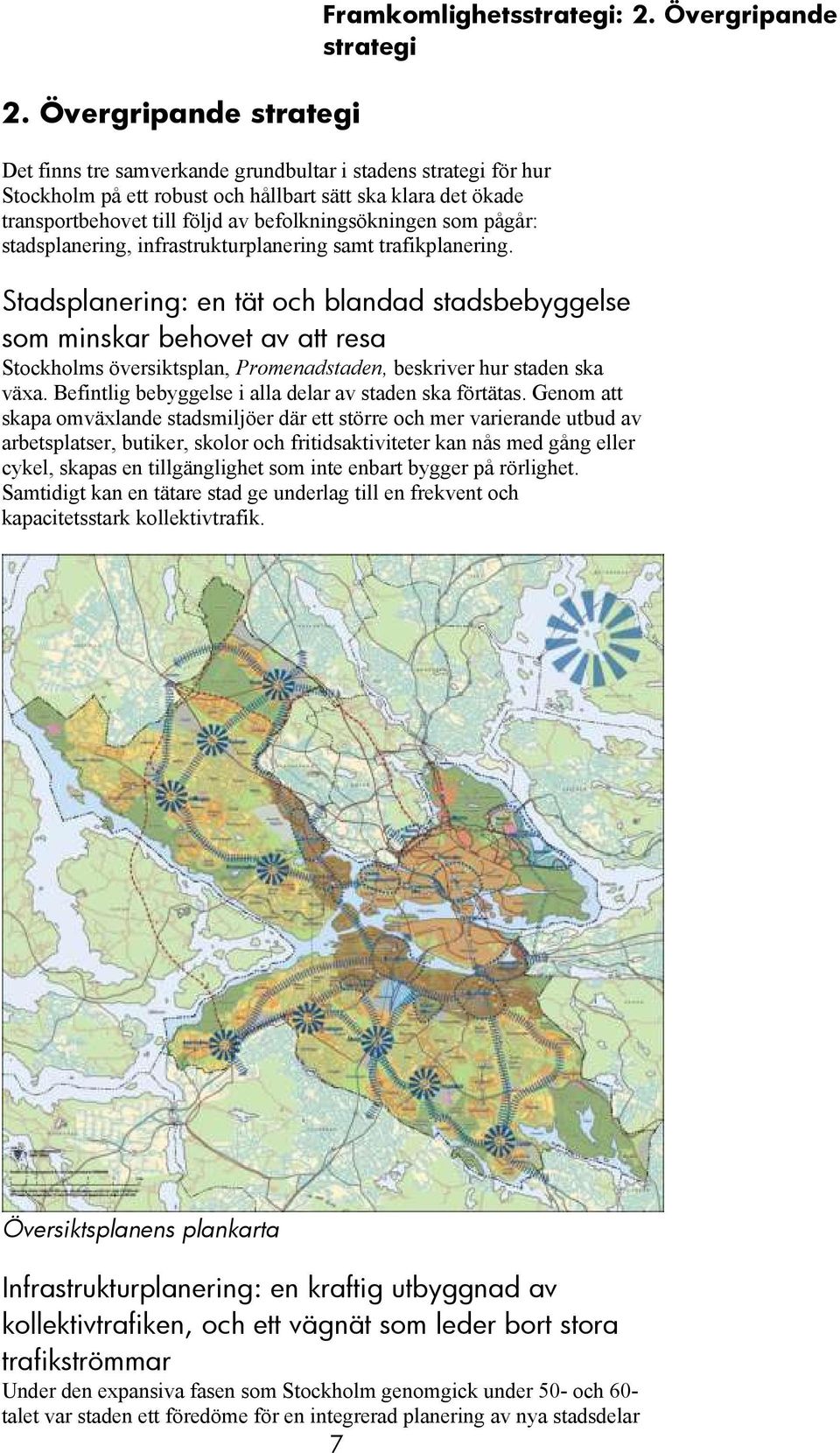 Övergripande strategi Stadsplanering: en tät och blandad stadsbebyggelse som minskar behovet av att resa Stockholms översiktsplan, Promenadstaden, beskriver hur staden ska växa.