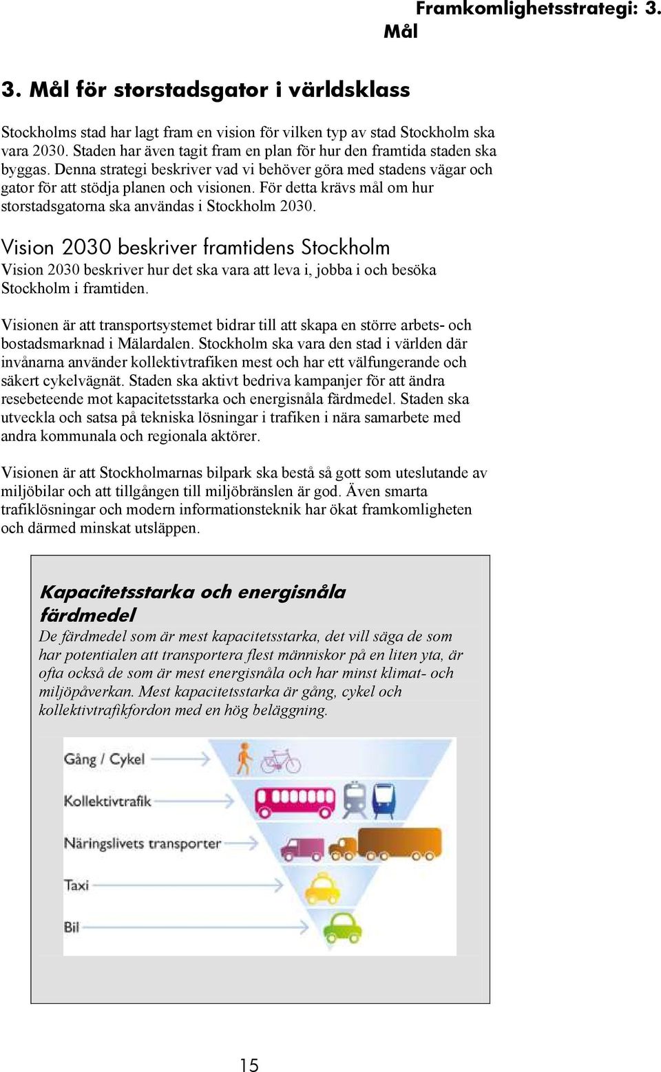 För detta krävs mål om hur storstadsgatorna ska användas i Stockholm 2030.