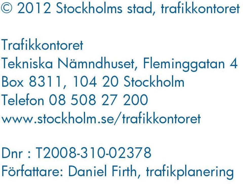 Stockholm Telefon 08 508 27 200 www.stockholm.