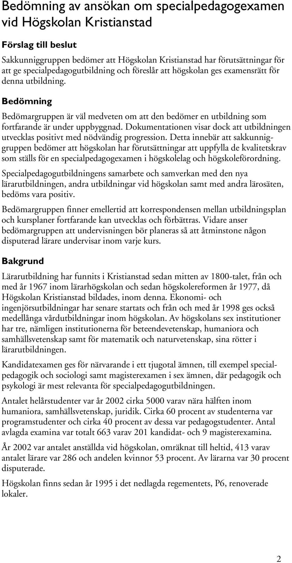 Dokumentationen visar dock att utbildningen utvecklas positivt med nödvändig progression.