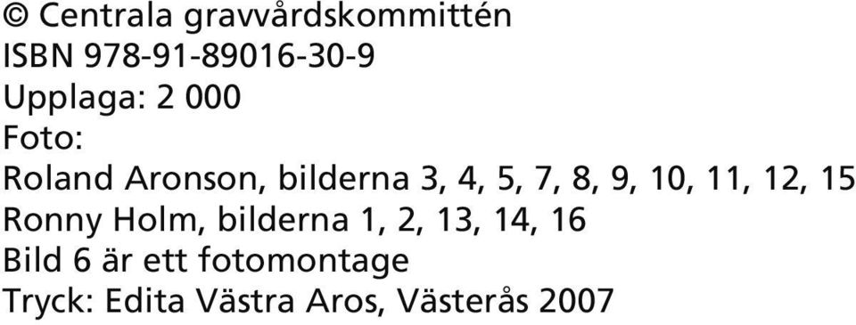 8, 9, 10, 11, 12, 15 Ronny Holm, bilderna 1, 2, 13, 14, 16