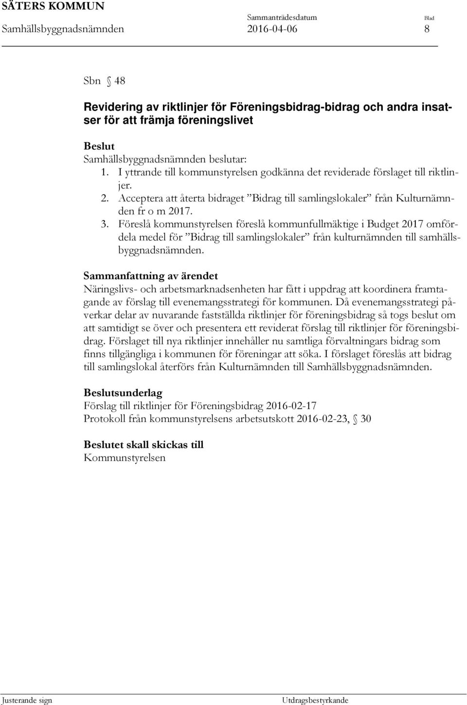 Föreslå kommunstyrelsen föreslå kommunfullmäktige i Budget 2017 omfördela medel för Bidrag till samlingslokaler från kulturnämnden till samhällsbyggnadsnämnden.