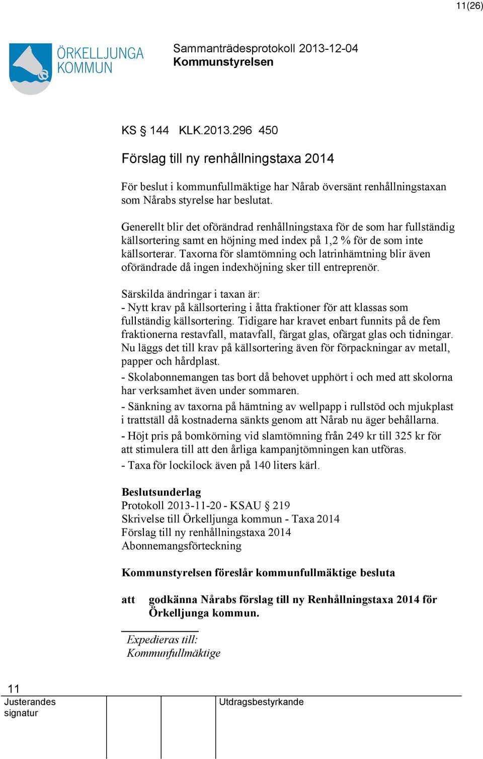 Taxorna för slamtömning och latrinhämtning blir även oförändrade då ingen indexhöjning sker till entreprenör.