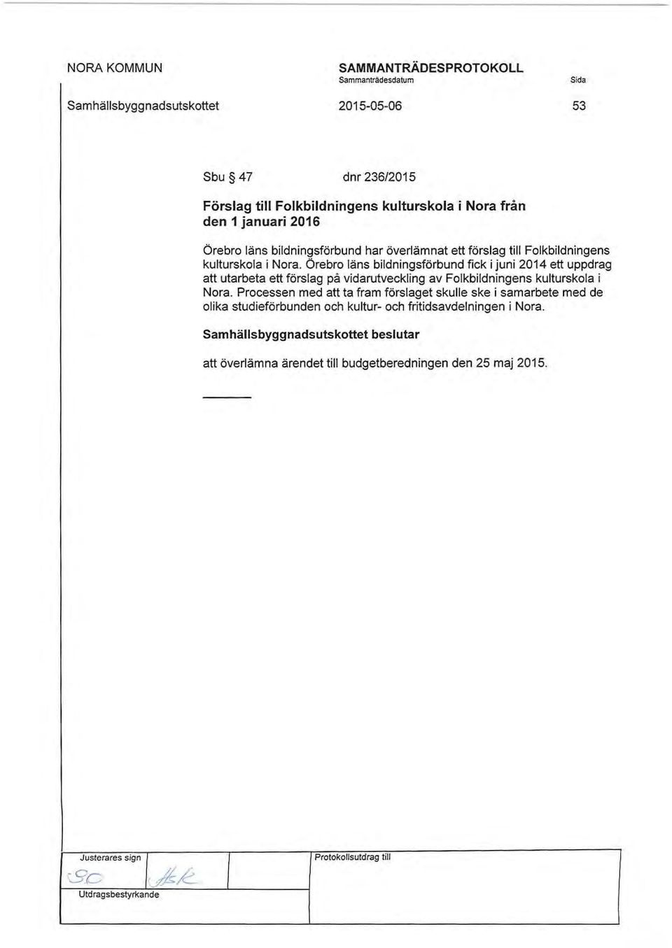 Örebro läns bildningsförbund fick i juni 2014 ett uppdrag att utarbeta ett förslag på vidarutveckling av Folkbildningens kulturskola i Nora.