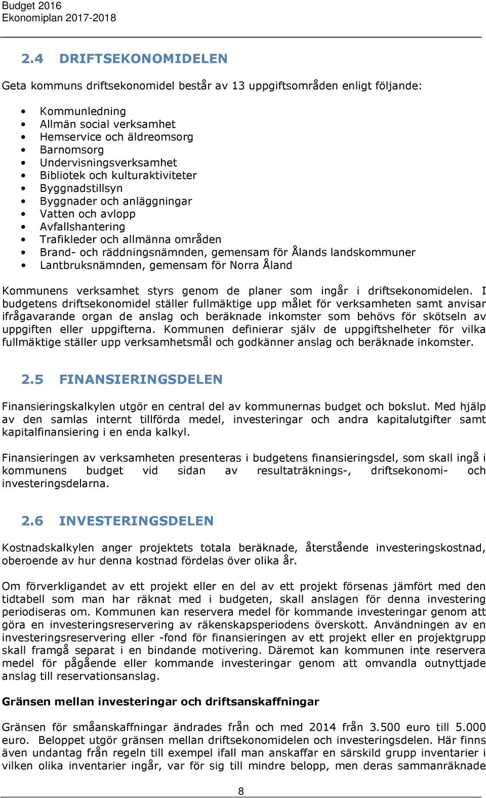 landskommuner Lantbruksnämnden, gemensam för Norra Åland Kommunens verksamhet styrs genom de planer som ingår i driftsekonomidelen.