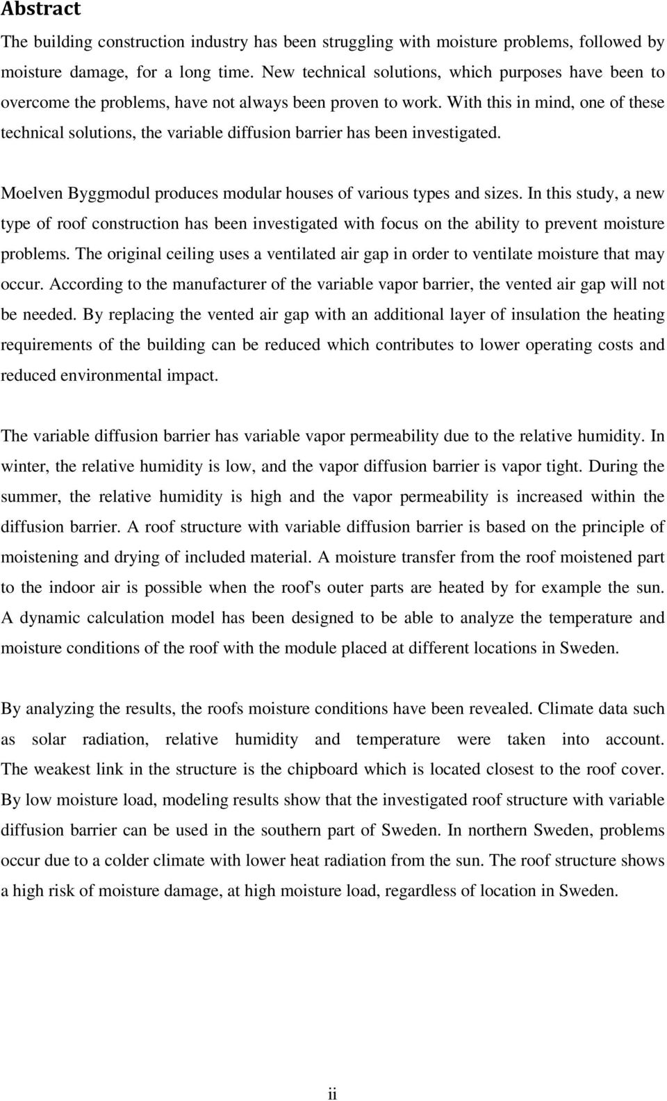 With this in mind, one of these technical solutions, the variable diffusion barrier has been investigated. Moelven Byggmodul produces modular houses of various types and sizes.