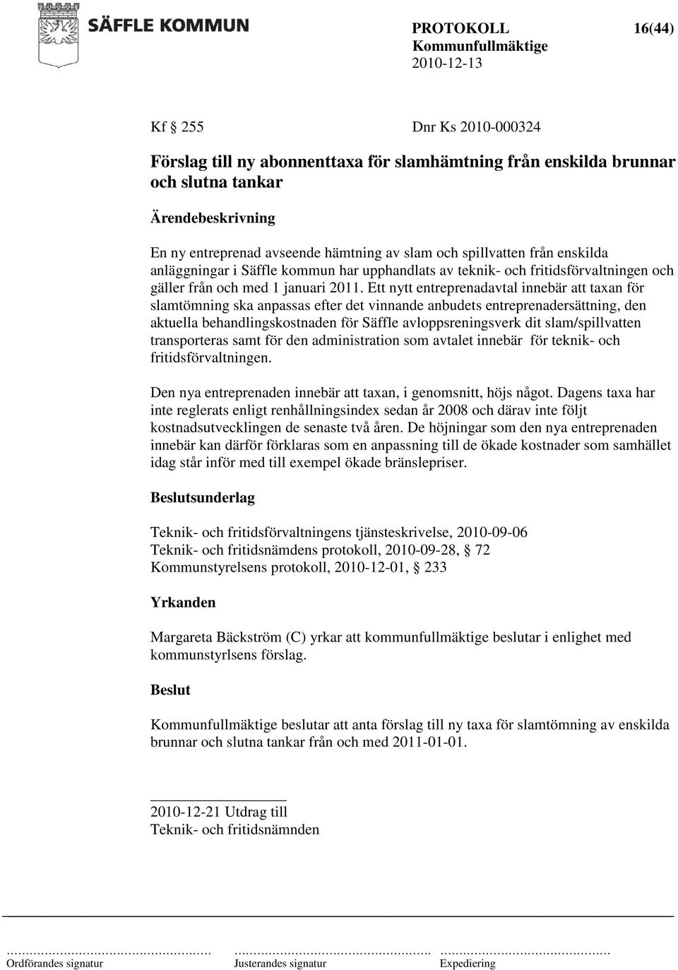 Ett nytt entreprenadavtal innebär att taxan för slamtömning ska anpassas efter det vinnande anbudets entreprenadersättning, den aktuella behandlingskostnaden för Säffle avloppsreningsverk dit